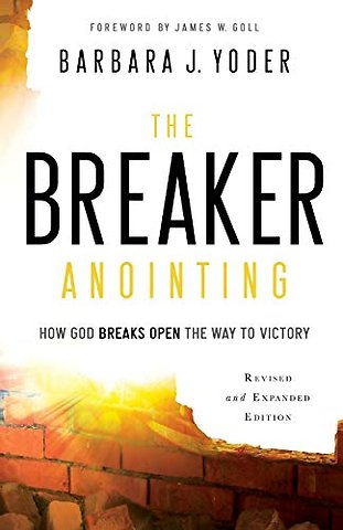 The Breaker Anointing – How God Breaks Open the Way to Victory