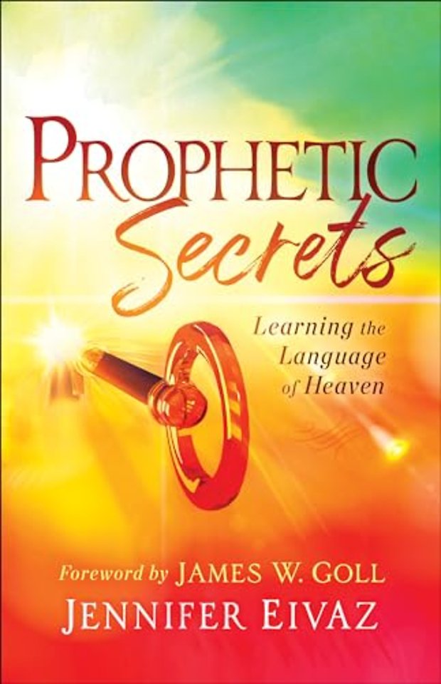 Prophetic Secrets – Learning the Language of Heaven
