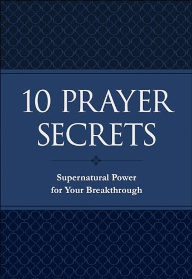 10 Prayer Secrets – Supernatural Power for Your Breakthrough