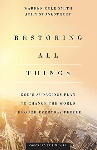 Restoring All Things – God`s Audacious Plan to Change the World through Everyday People