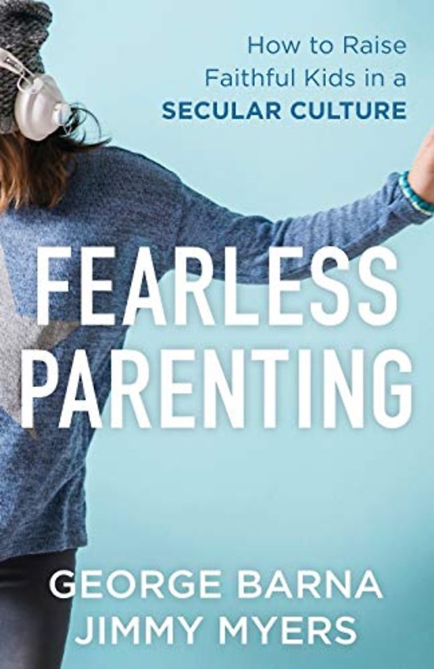 Fearless Parenting – How to Raise Faithful Kids in a Secular Culture