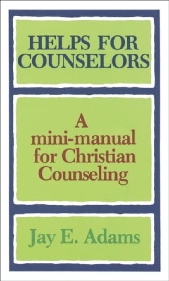 Helps for Counselors – A mini–manual for Christian Counseling