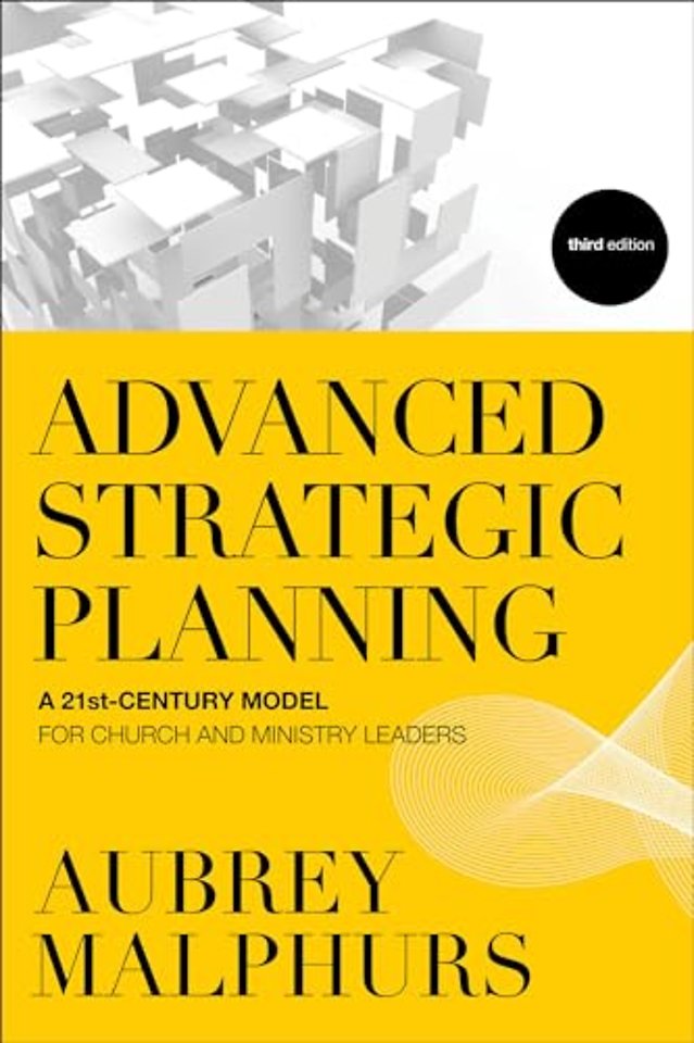 Advanced Strategic Planning – A 21st–Century Model for Church and Ministry Leaders