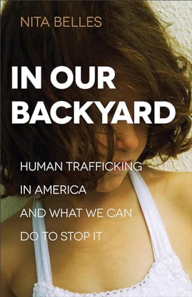In Our Backyard – Human Trafficking in America and What We Can Do to Stop It