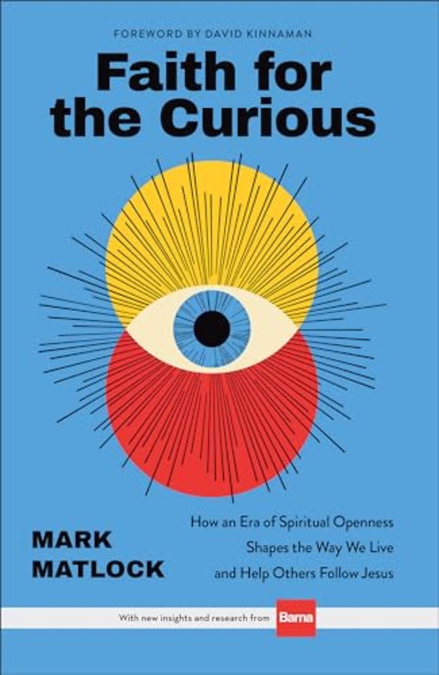 Faith for the Curious – How an Era of Spiritual Openness Shapes the Way We Live and Help Others Follow Jesus