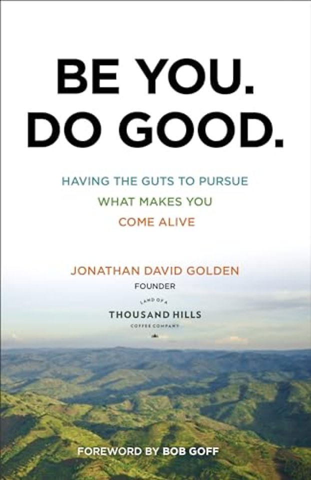 Be You. Do Good. – Having the Guts to Pursue What Makes You Come Alive