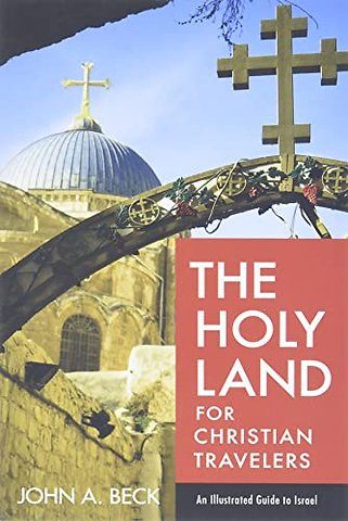 The Holy Land for Christian Travelers – An Illustrated Guide to Israel