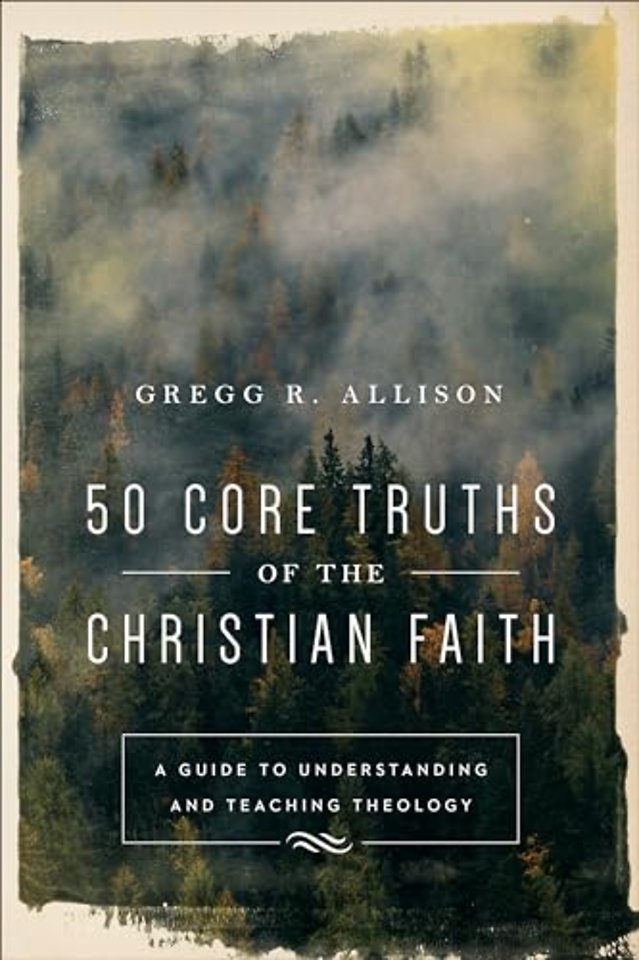 50 Core Truths of the Christian Faith – A Guide to Understanding and Teaching Theology