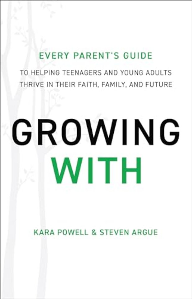 Growing With – Every Parent`s Guide to Helping Teenagers and Young Adults Thrive in Their Faith, Family, and Future