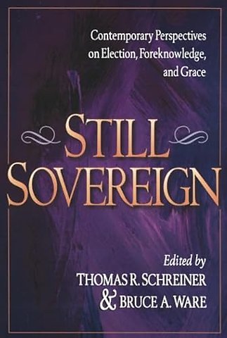 Still Sovereign – Contemporary Perspectives on Election, Foreknowledge, and Grace