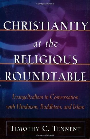 Christianity at the Religious Roundtable – Evangelicalism in Conversation with Hinduism, Buddhism, and Islam