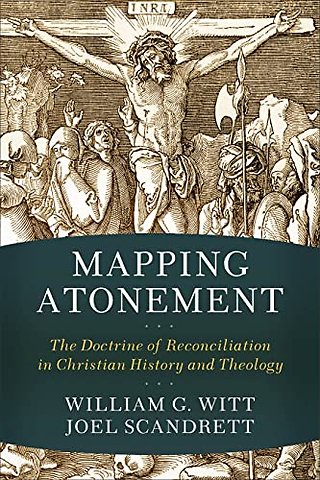 Mapping Atonement – The Doctrine of Reconciliation in Christian History and Theology