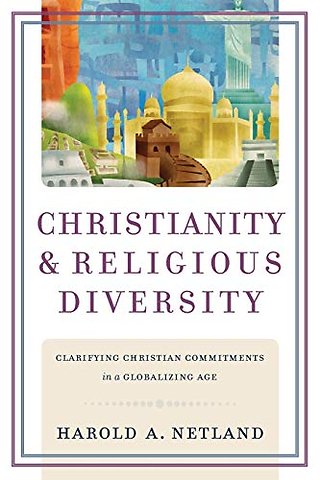 Christianity and Religious Diversity – Clarifying Christian Commitments in a Globalizing Age