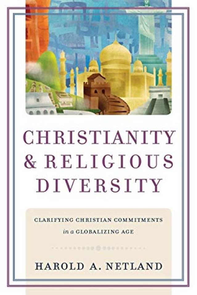 Christianity and Religious Diversity – Clarifying Christian Commitments in a Globalizing Age