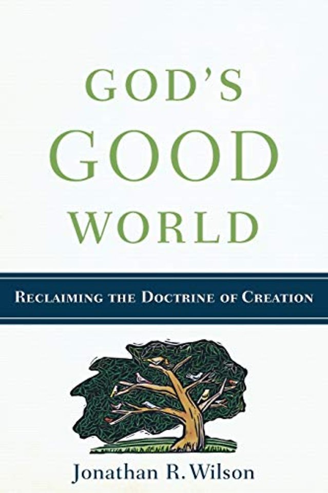 God`s Good World – Reclaiming the Doctrine of Creation
