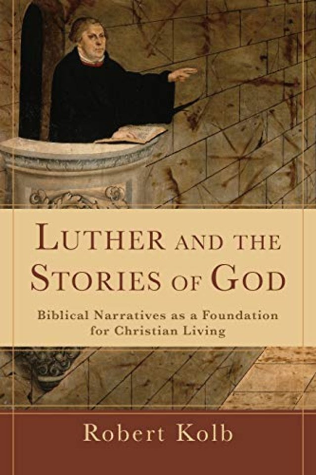 Luther and the Stories of God – Biblical Narratives as a Foundation for Christian Living