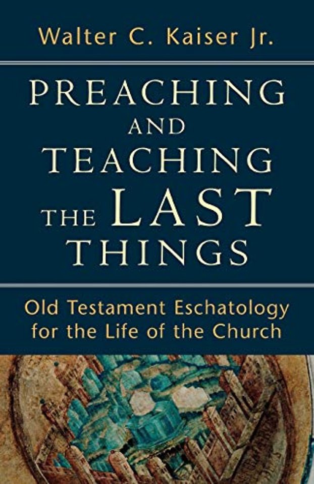Preaching and Teaching the Last Things – Old Testament Eschatology for the Life of the Church