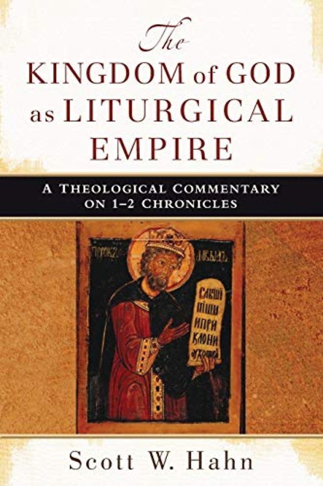 The Kingdom of God as Liturgical Empire – A Theological Commentary on 1–2 Chronicles