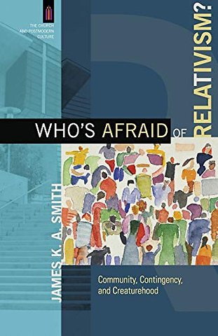 Who`s Afraid of Relativism? – Community, Contingency, and Creaturehood
