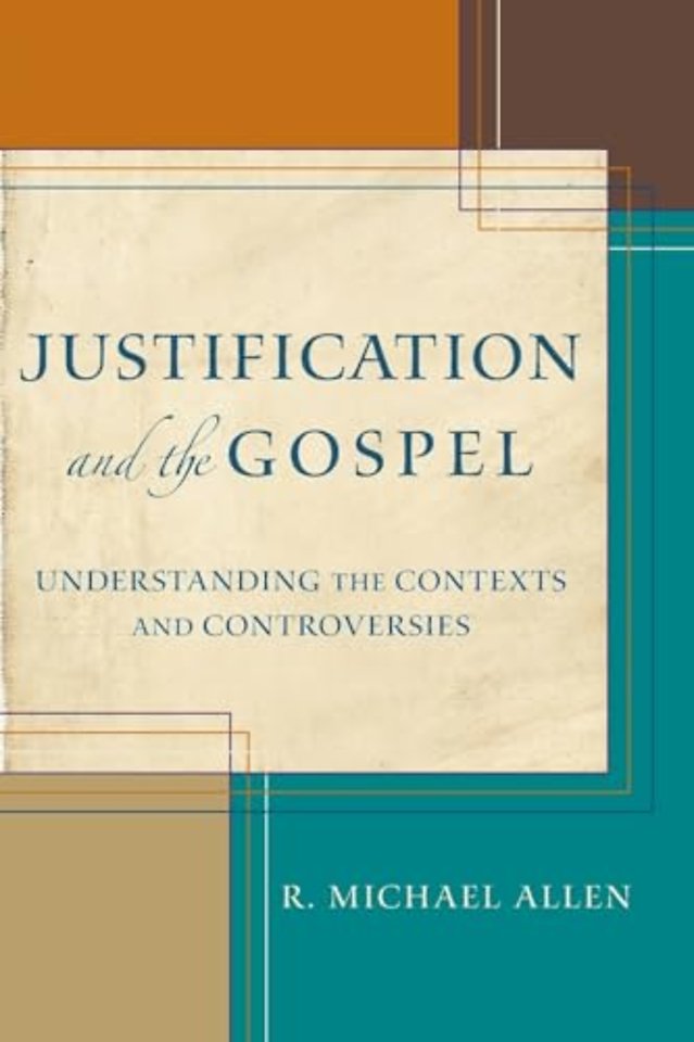 Justification and the Gospel – Understanding the Contexts and Controversies