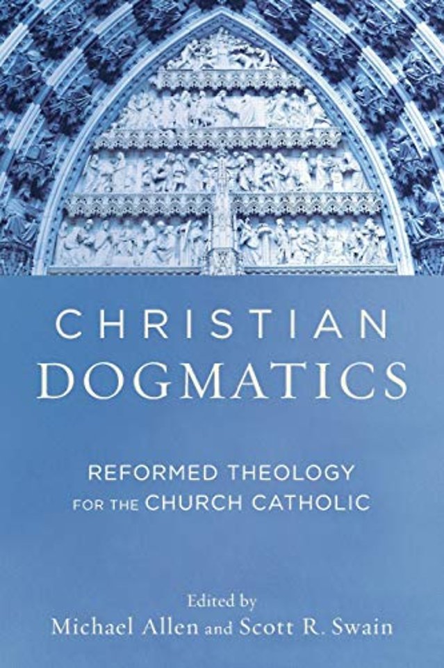 Christian Dogmatics – Reformed Theology for the Church Catholic
