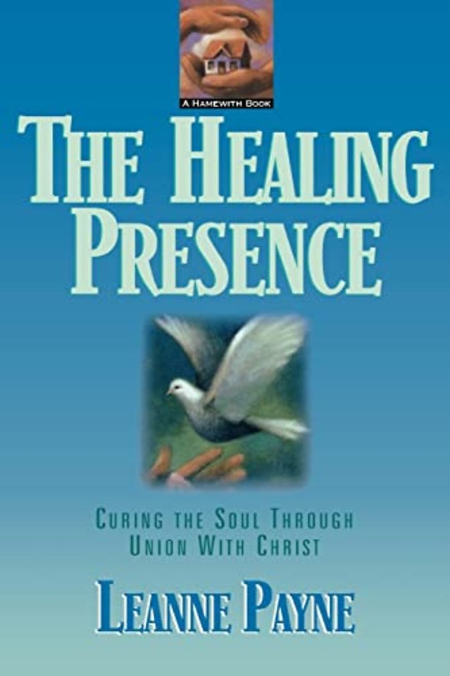 The Healing Presence – Curing the Soul through Union with Christ