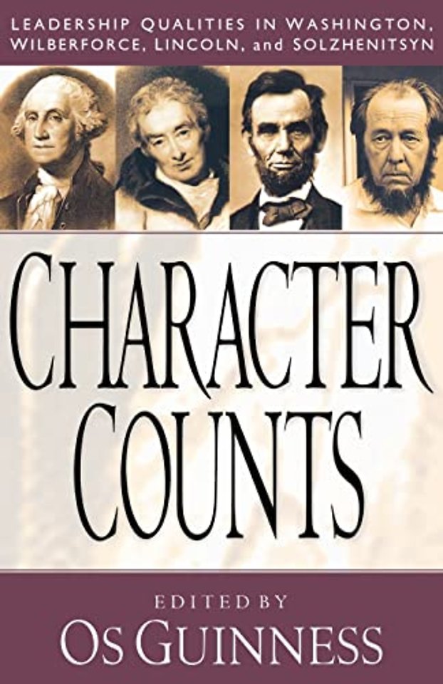 Character Counts – Leadership Qualities in Washington, Wilberforce, Lincoln, and Solzhenitsyn