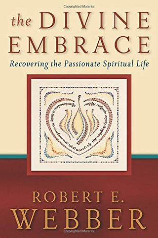 The Divine Embrace – Recovering the Passionate Spiritual Life