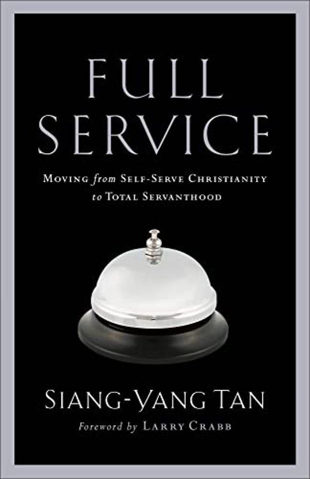 Full Service – Moving from Self–Serve Christianity to Total Servanthood