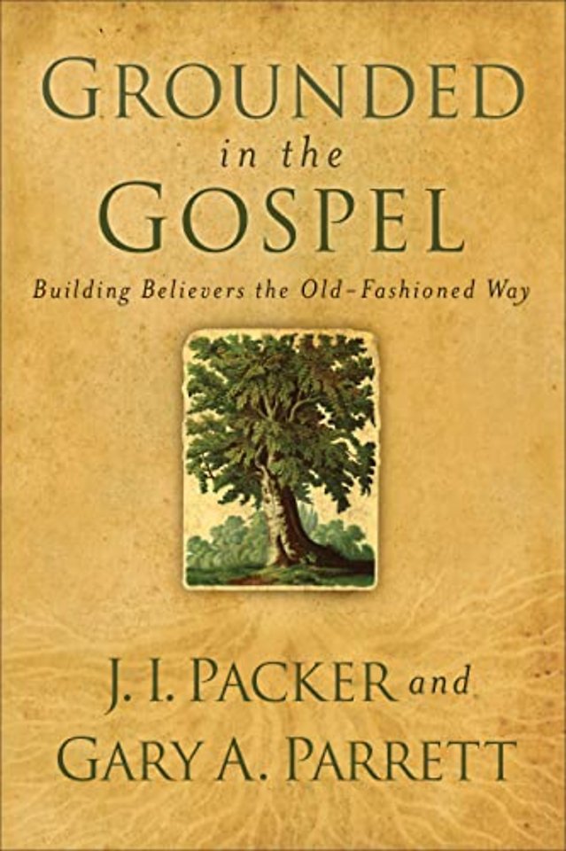 Grounded in the Gospel – Building Believers the Old–Fashioned Way