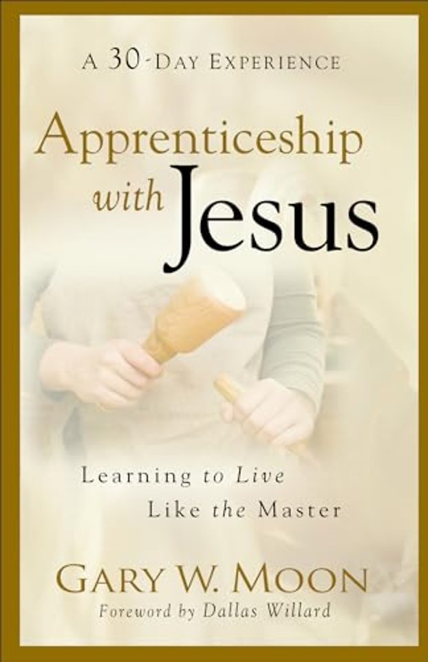 Apprenticeship with Jesus – Learning to Live Like the Master