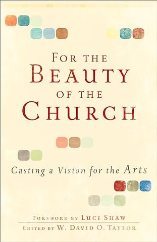 For the Beauty of the Church – Casting a Vision for the Arts
