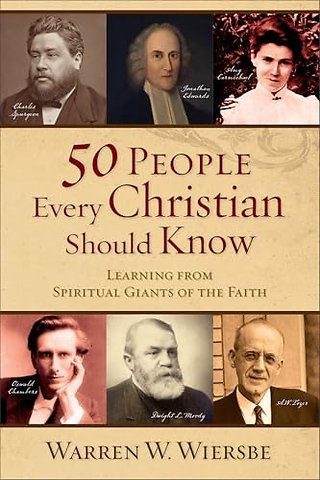 50 People Every Christian Should Know – Learning from Spiritual Giants of the Faith