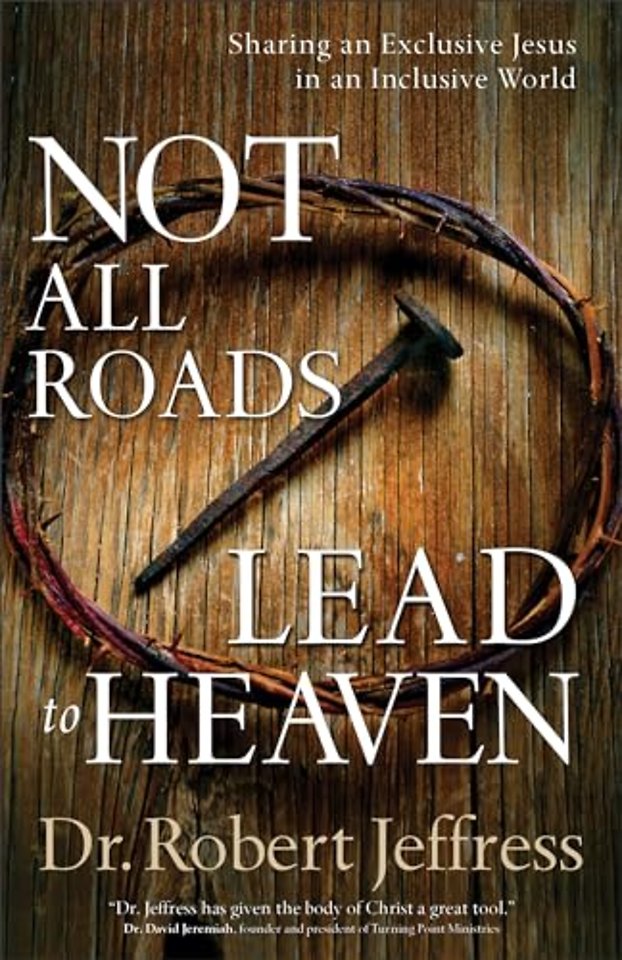 Not All Roads Lead to Heaven – Sharing an Exclusive Jesus in an Inclusive World