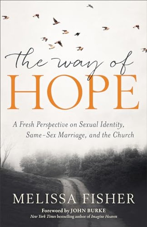 Way of Hope, The A Fresh Perspective on Sexual Ide ntity, Same?Sex Marriage, and the Church