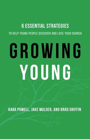 Growing Young – Six Essential Strategies to Help Young People Discover and Love Your Church