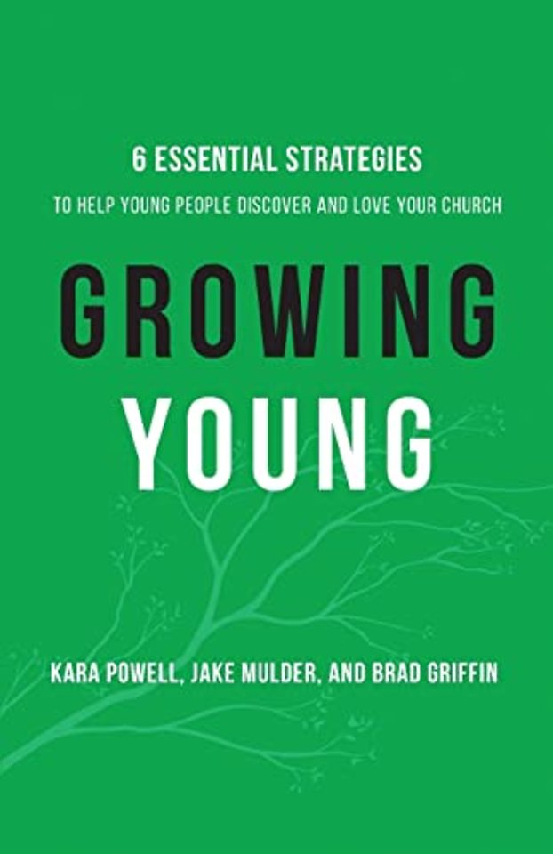 Growing Young – Six Essential Strategies to Help Young People Discover and Love Your Church