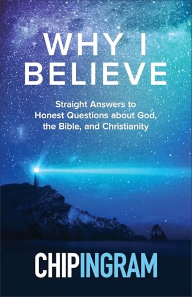 Why I Believe – Straight Answers to Honest Questions about God, the Bible, and Christianity