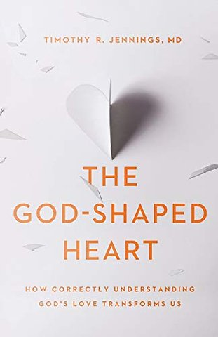 The God–Shaped Heart – How Correctly Understanding God`s Love Transforms Us