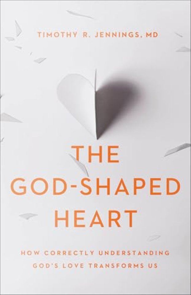The God–Shaped Heart – How Correctly Understanding God`s Love Transforms Us