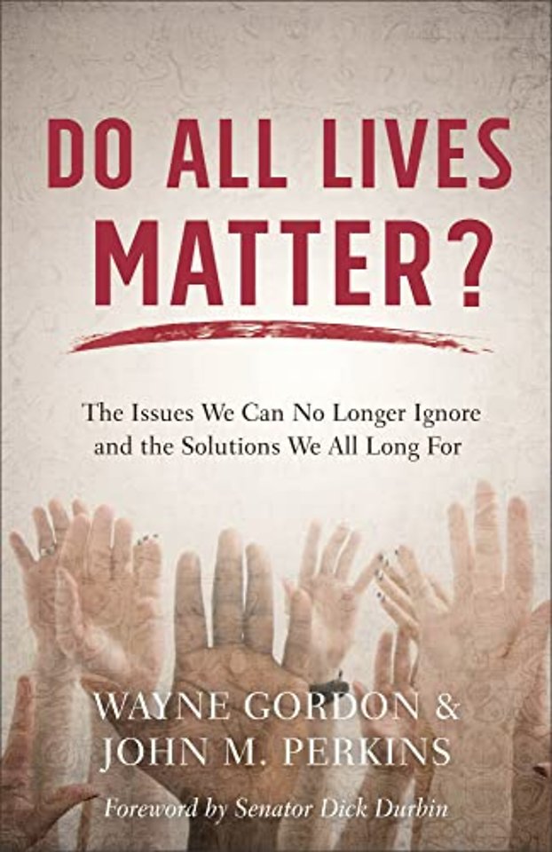Do All Lives Matter? – The Issues We Can No Longer Ignore and the Solutions We All Long For