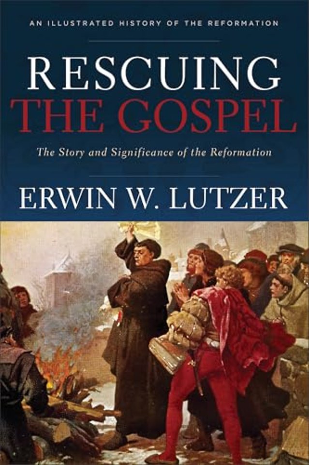 Rescuing the Gospel – The Story and Significance of the Reformation