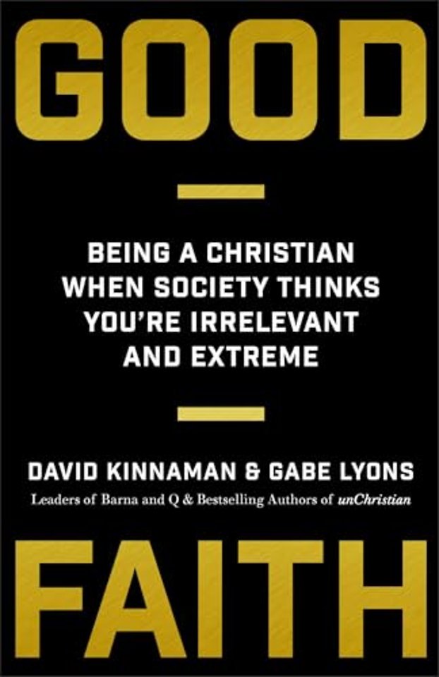 Good Faith – Being a Christian When Society Thinks You`re Irrelevant and Extreme