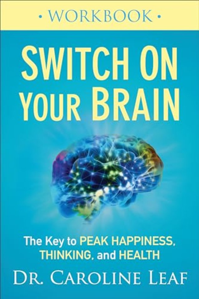 Switch On Your Brain Workbook – The Key to Peak Happiness, Thinking, and Health