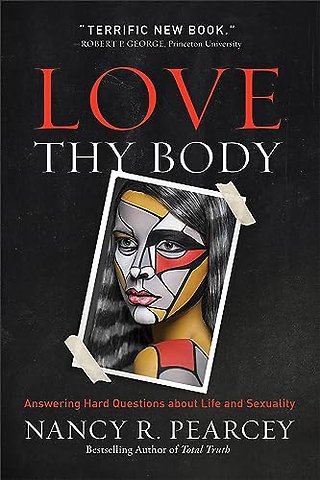 Love Thy Body – Answering Hard Questions about Life and Sexuality