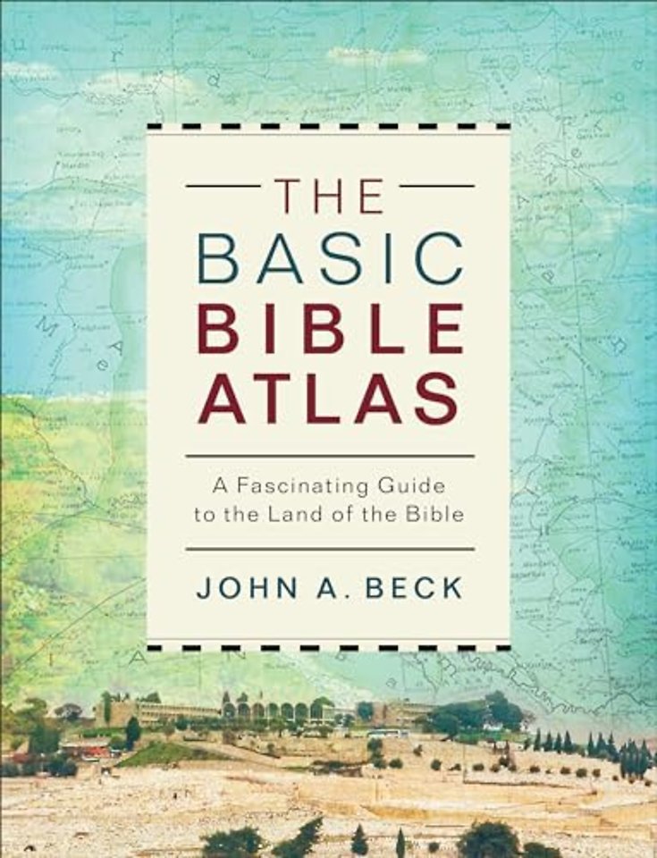 The Basic Bible Atlas – A Fascinating Guide to the Land of the Bible
