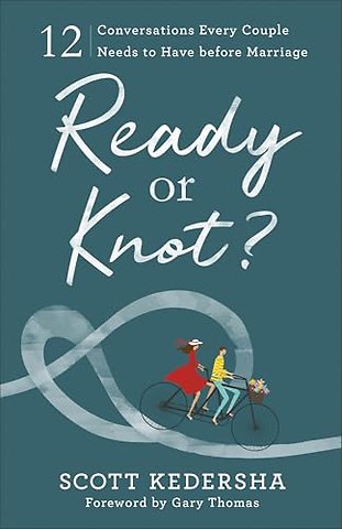 Ready or Knot? – 12 Conversations Every Couple Needs to Have before Marriage