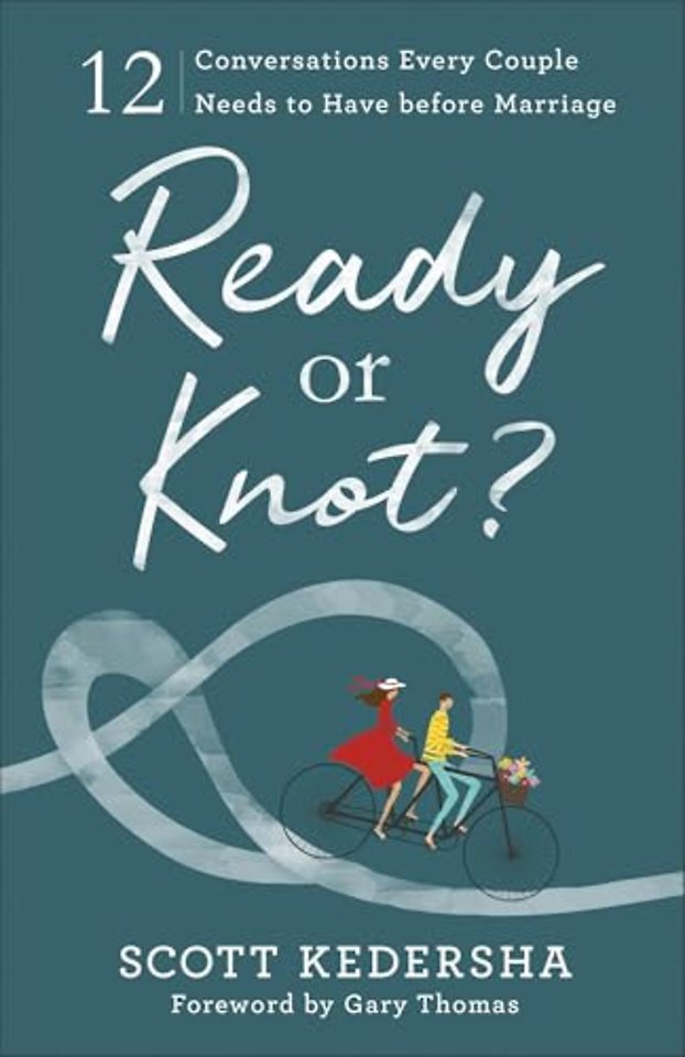 Ready or Knot? – 12 Conversations Every Couple Needs to Have before Marriage