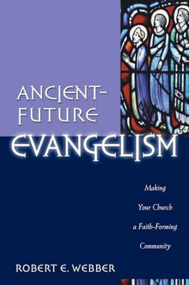 Ancient–Future Evangelism – Making Your Church a Faith–Forming Community
