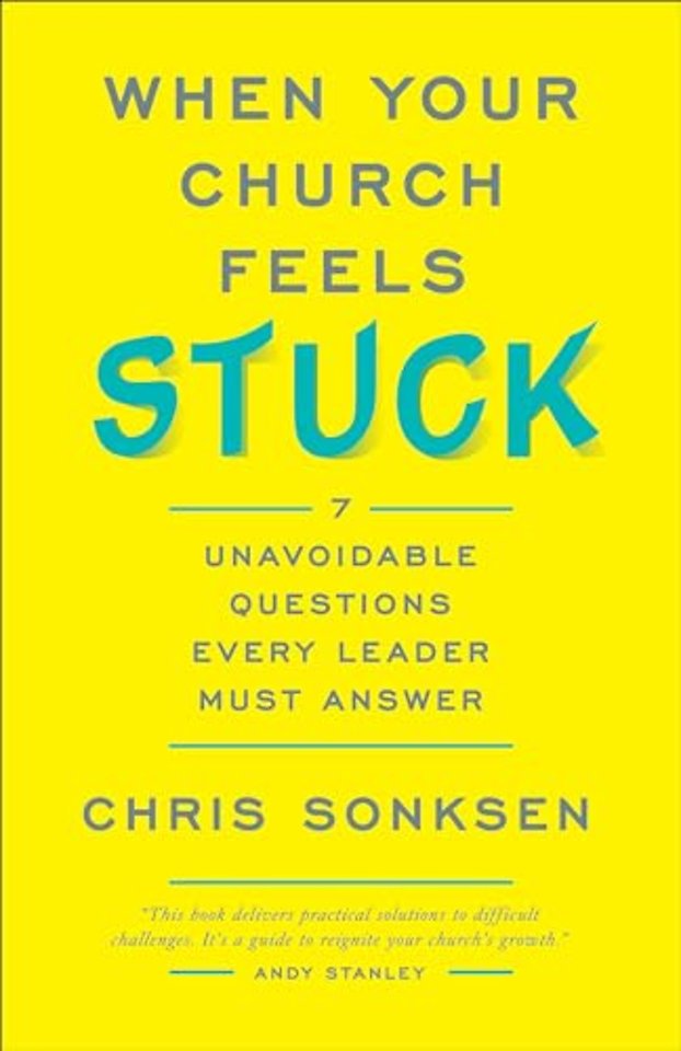 When Your Church Feels Stuck 7 Unavoidable Questio ns Every Leader Must Answer
